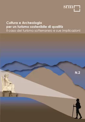 Cultura e Archeologia per un turismo sostenibile di qualità. Il caso del turismo sotterraneo e sue implicazioni